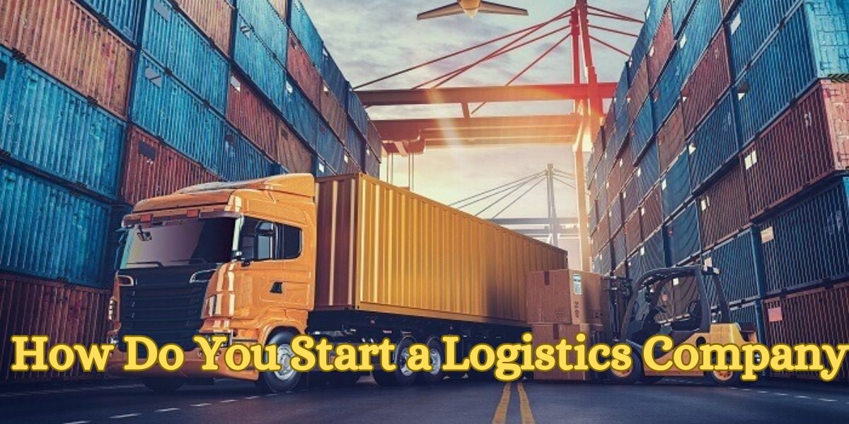 How Do You Start a Logistics Company