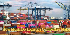 How Much Do Logistics Companies Make