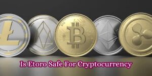 Is Etoro Safe For Cryptocurrency