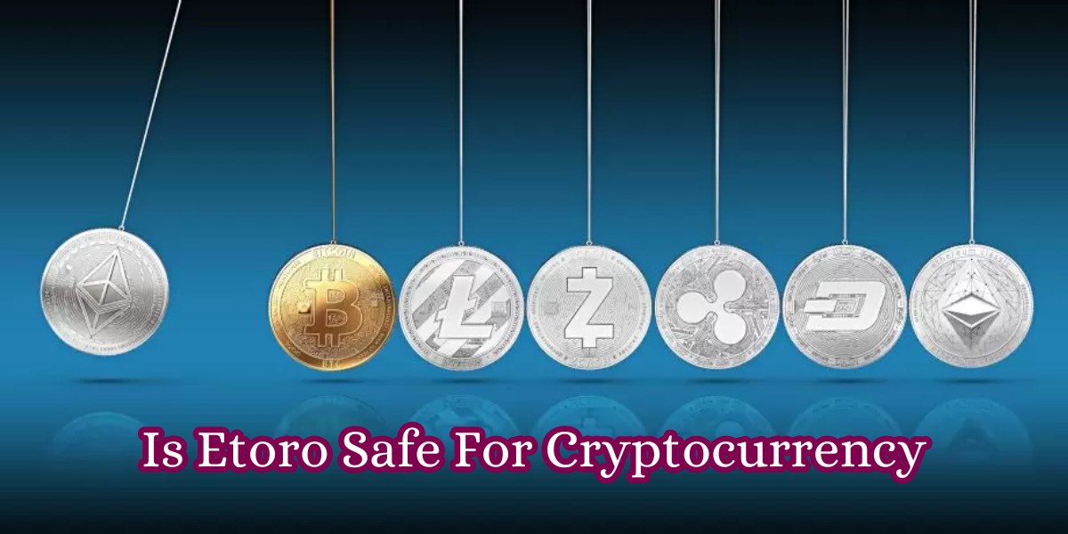 Is Etoro Safe For Cryptocurrency