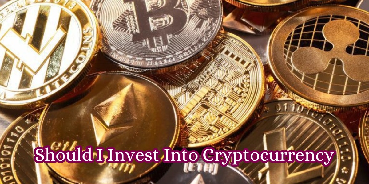 Should I Invest Into Cryptocurrency
