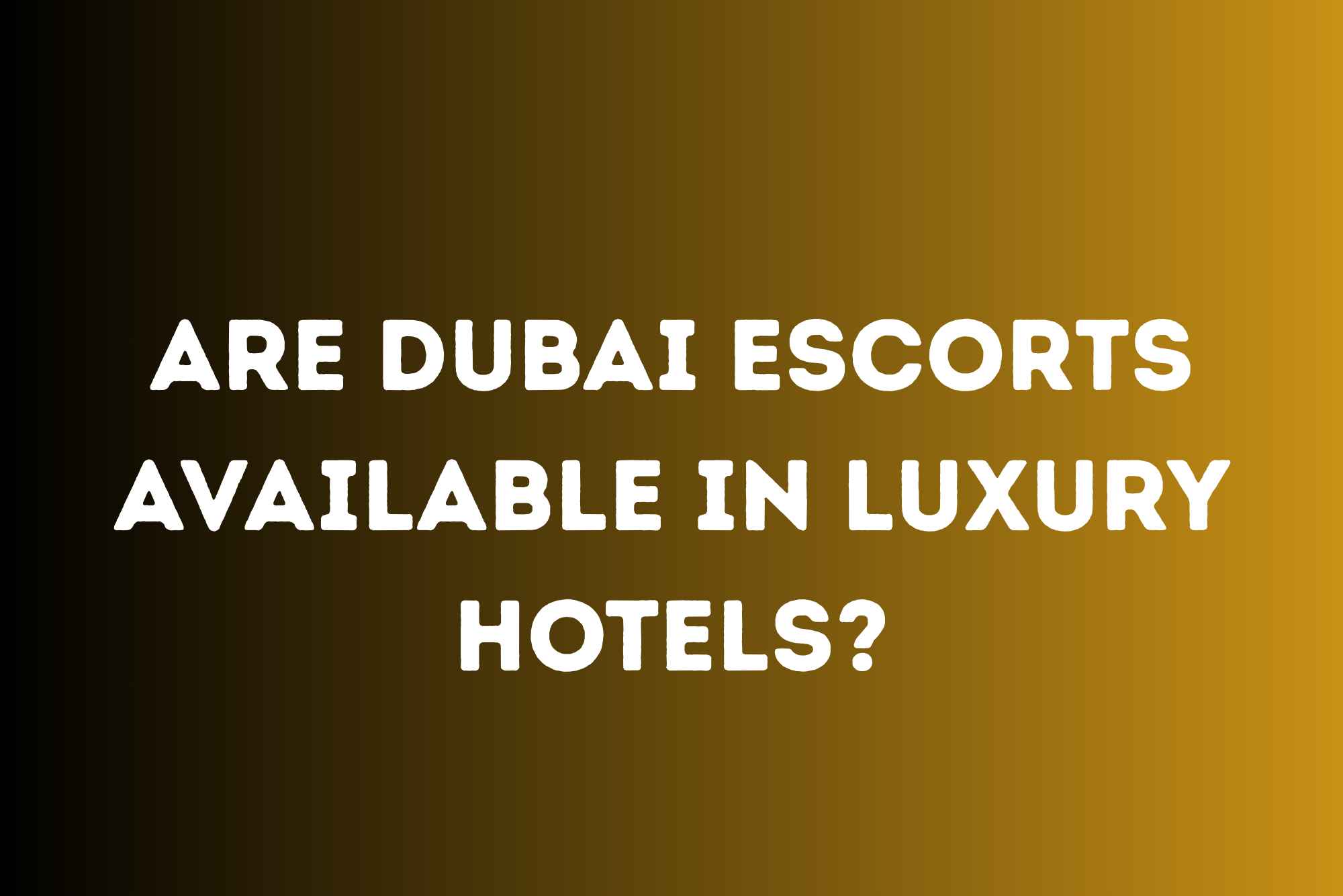 Are Dubai Escorts Available in Luxury Hotels