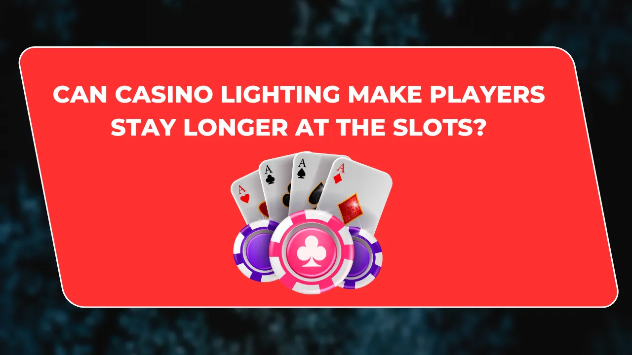 Can Casino Lighting Make Players Stay Longer at the Slots?