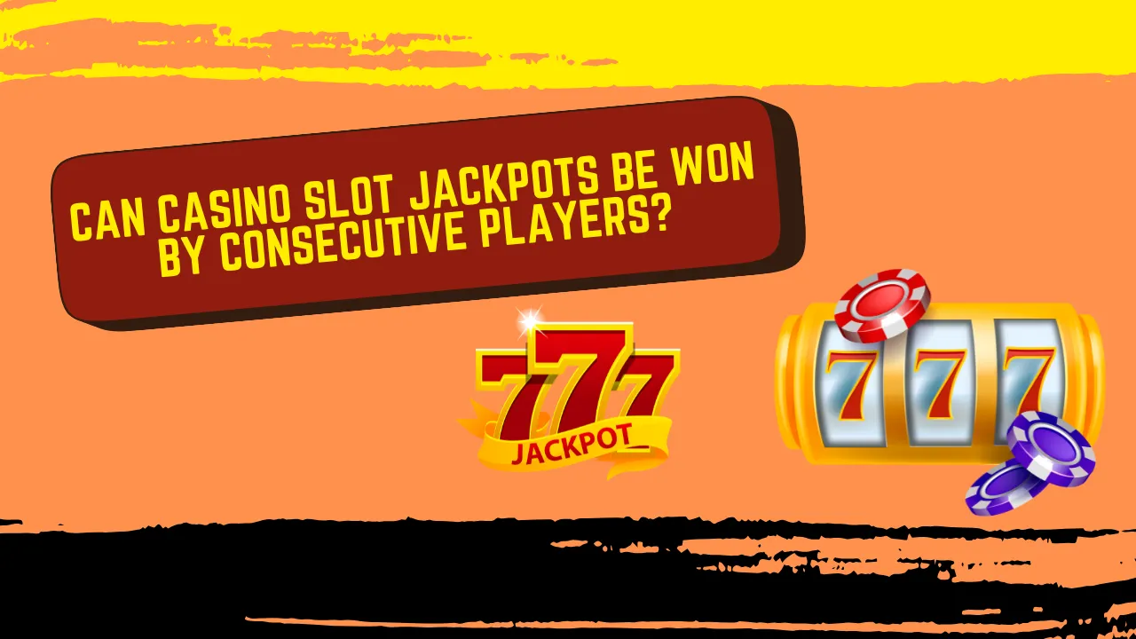 Can Casino Slot Jackpots Be Won by Consecutive Players?