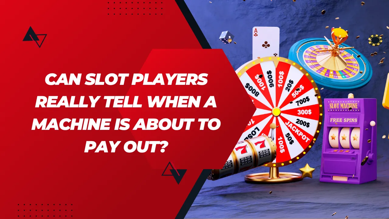 Can Slot Players Really Tell When a Machine Is About to Pay Out?