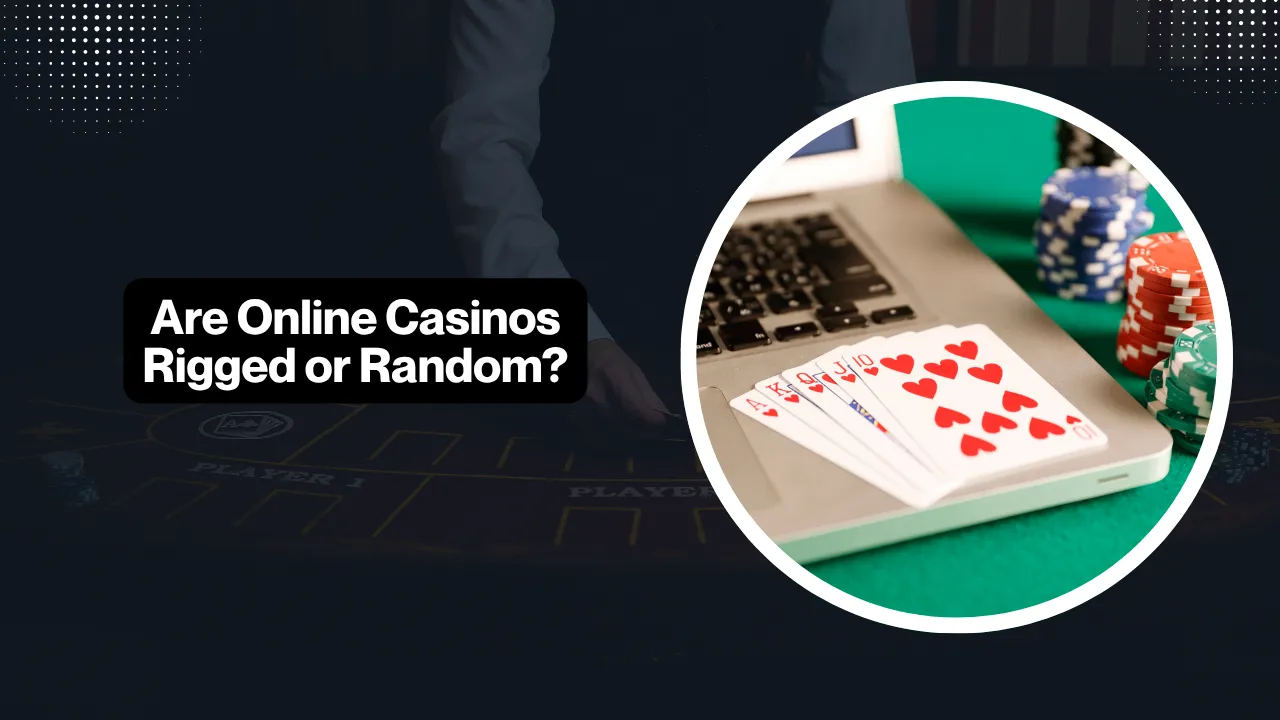 Are Online Casinos Rigged or Random?