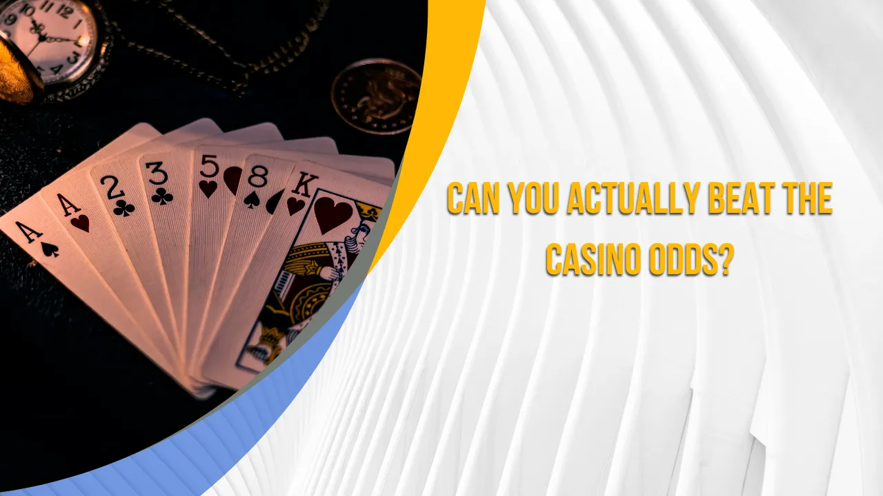 Can You Actually Beat the Casino Odds?