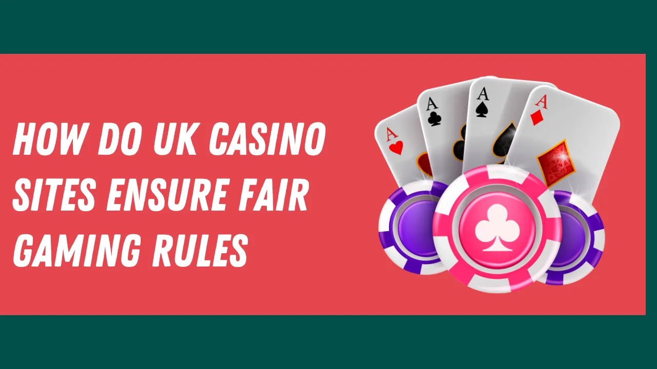 How Do UK Casino Sites Ensure Fair Gaming Rules