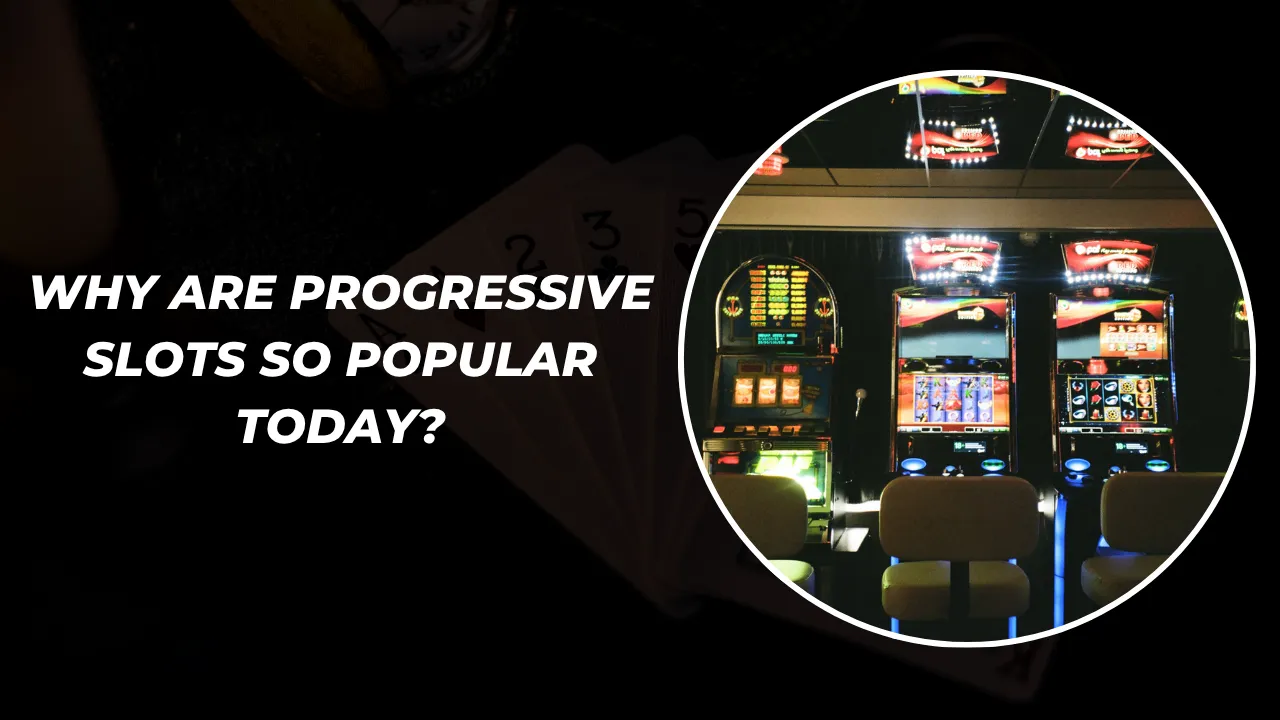 Why Are Progressive Slots So Popular Today?