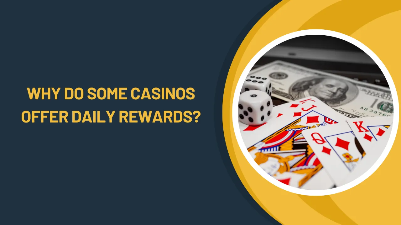 Why Do Some Casinos Offer Daily Rewards